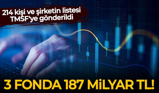 Fon soruşturmasında 187 milyar liralık kazanç mercek altında:  214 kişi ve şirketin listesi TMSF'ye gönderildi