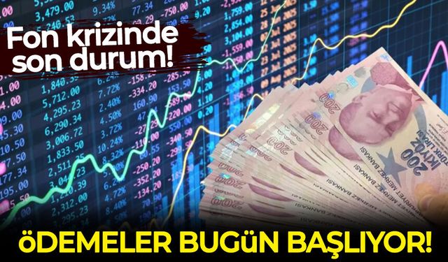Fon krizinde son durum: Ödemeler bugün başlıyor!