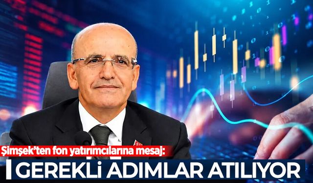 Şimşek’ten fon yatırımcılarına mesaj: Ödeme için gerekli adımlar atılıyor