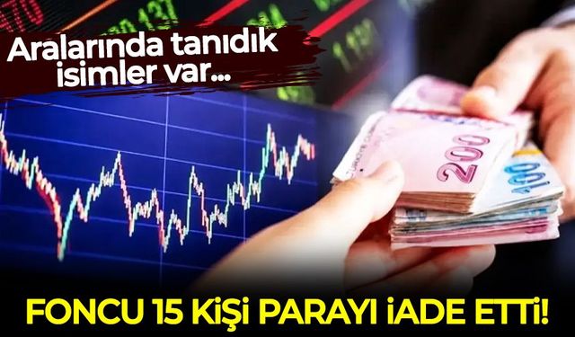 Aralarında tanıdık isimler var: Foncu 15 kişi parayı iade etti!