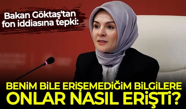 Bakan Göktaş:Benim bile erişemediğim bilgilere onlar nasıl erişti?
