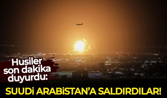 Husiler son dakika duyurdu: Suudi Arabistan'a saldırdılar!
