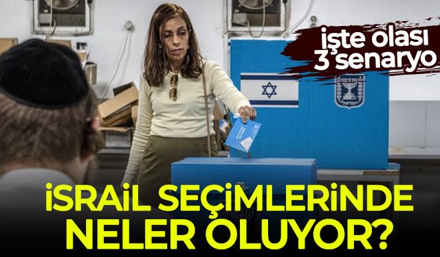 İsrail seçimlerinde neler oluyor? İşte 3 senaryo