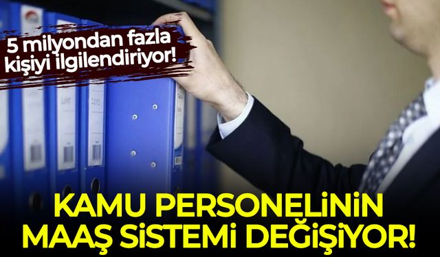 Kamu personelinin maaş sistemi değişiyor: 5 milyondan fazla kişiyi ilgilendiriyor!