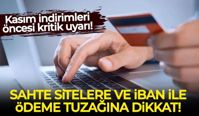 Kasım indirimleri öncesi kritik uyarı: Sahte sitelere ve IBAN ile ödeme tuzağına dikkat!