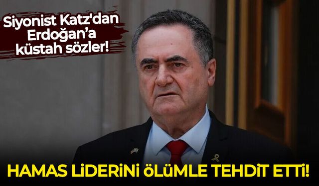 Siyonist Katz'dan Erdoğan’a küstah sözler! Hamas liderini de ölümle tehdit etti!
