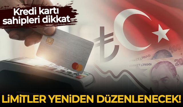 Kredi kartı sahipleri dikkat: Limitler yeniden düzenlenecek