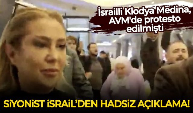İsrailli Klodya Medina, AVM'de protesto edilmişti: Siyonist İsrail'den hadsiz açıklama