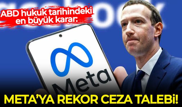 ABD hukuk tarihindeki en büyük karar: META'ya milyar dolarlık ceza talebi...