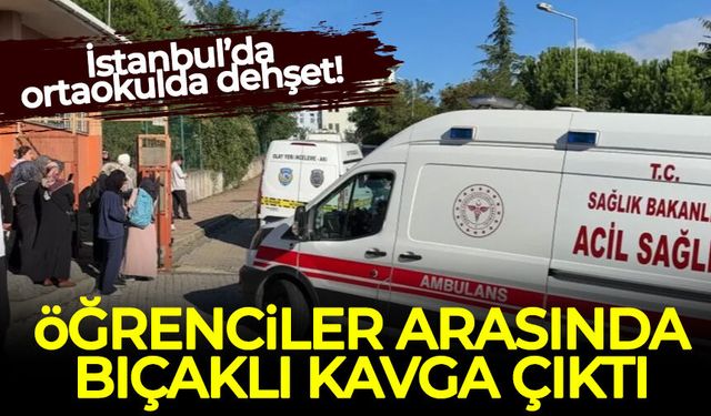 İstanbul’da ortaokulda dehşet! Öğrenciler arasında bıçaklı kavga çıktı