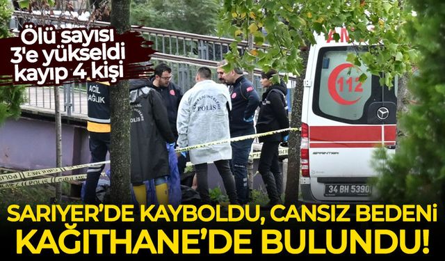 Ölü sayısı 3'e yükseldi: Sarıyer'de kayboldu, cansız bedeni Kağıthane'de bulundu