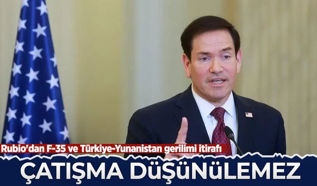 Rubio'dan F-35 ve Türkiye-Yunanistan gerilimi itirafı