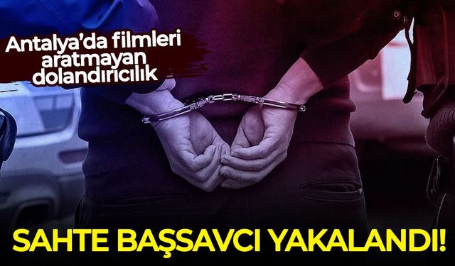 Antalya’da filmleri aratmayan dolandırıcılık: Sahte başsavcı yakalandı!