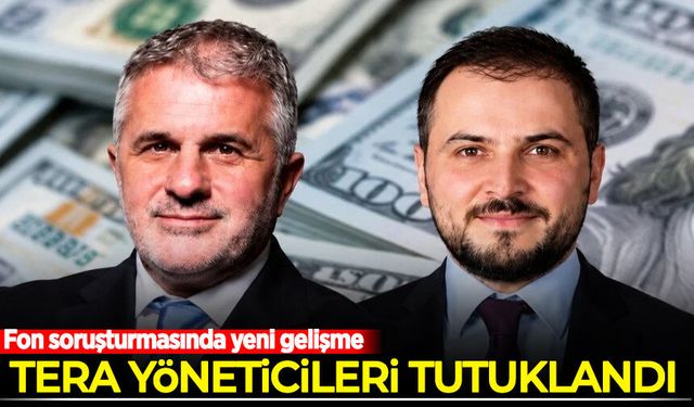 Fon soruşturmasında yeni gelişme: Tera'nın yöneticileri tutuklandı!