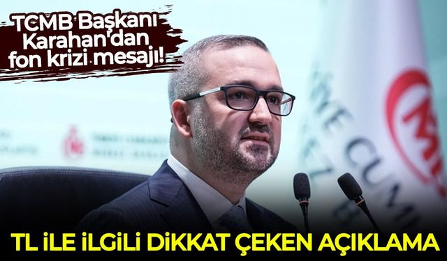TCMB Başkanı Karahan'dan fon krizi mesajı: TL ile ilgili kritik mesaj!