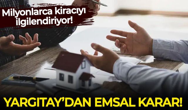 Milyonlarca kiracıyı ilgilendiriyor! Yargıtay'dan emsal karar