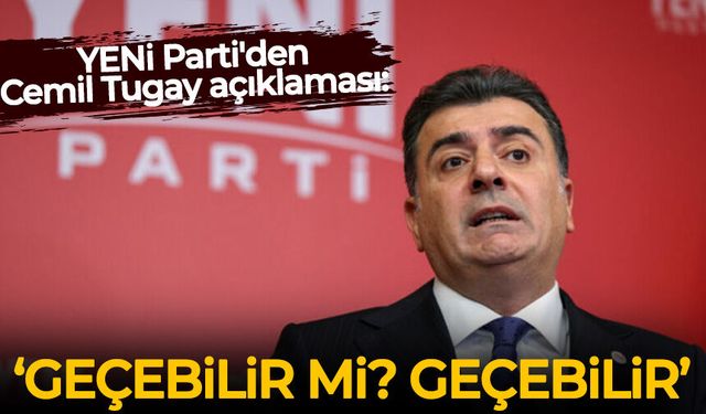 YENİ Parti'den Cemil Tugay açıklaması: Geçebilir