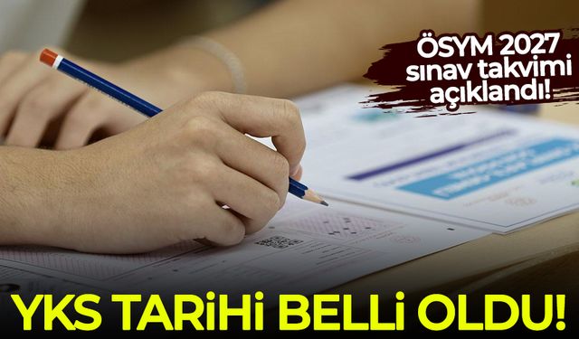 ÖSYM 2027 sınav takvimi açıklandı! YKS tarihi belli oldu