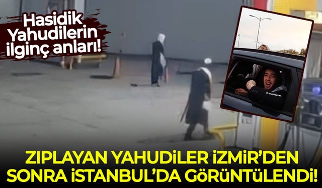 Zıplayan Yahudiler İzmir'den sonra İstanbul'da ortaya çıktılar!