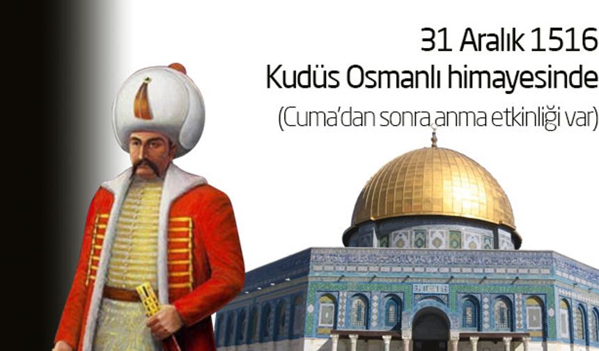 Kudüs'ün Osmanlı Himayesine Girişi Yavuz Selim’de anılacak