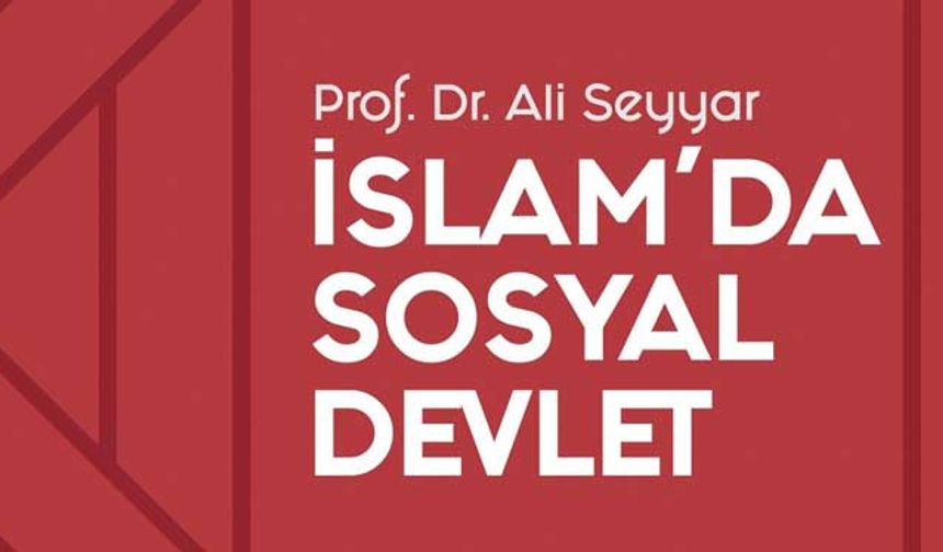 Yazarımız Prof. Dr. Ali Seyyar, son çıkan kitabı 'İslam'da Sosyal Devlet' hakkında konuştu!