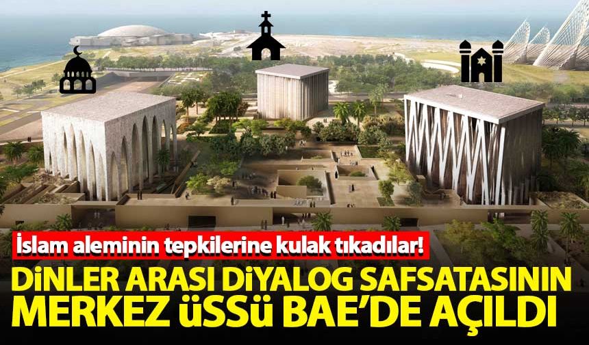 Dinler arası diyalog safsatasının merkez üssü BAE'de açıldı: İbrahimi Aile Evi