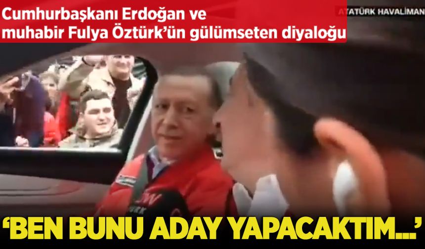 Cumhurbaşkanı Erdoğan ve muhabir Fulya Öztürk'ün gülümseten diyaloğu: Ben bunu aday yapacaktım...