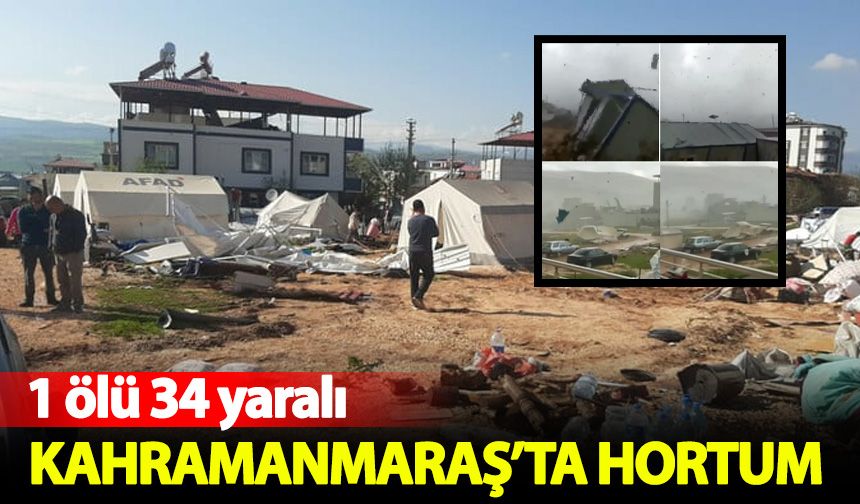 Kahramanmaraş'ta hortum: 1 ölü 34 yaralı
