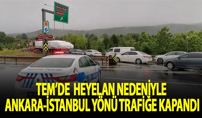 TEM'de heyelan nedeniyle Ankara-İstanbul yönü trafiğe kapatıldı