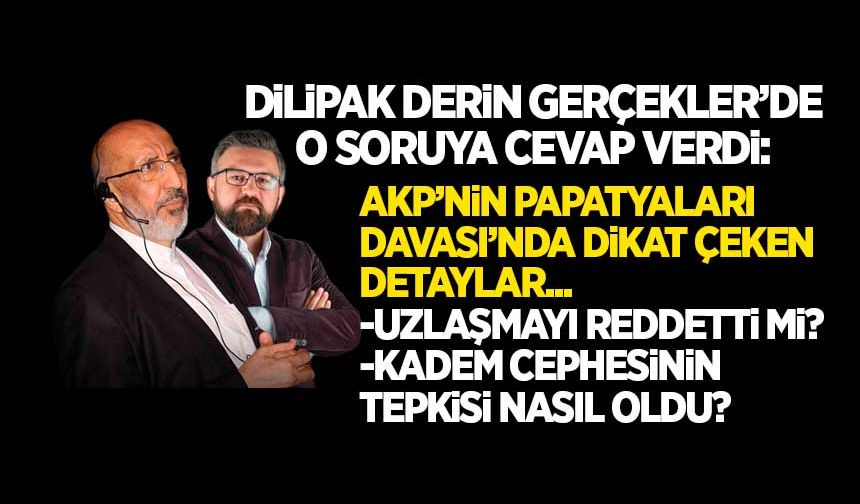 Dilipak, AKP'nin Papatyaları Davası'nda uzlaşmayı reddetti mi?