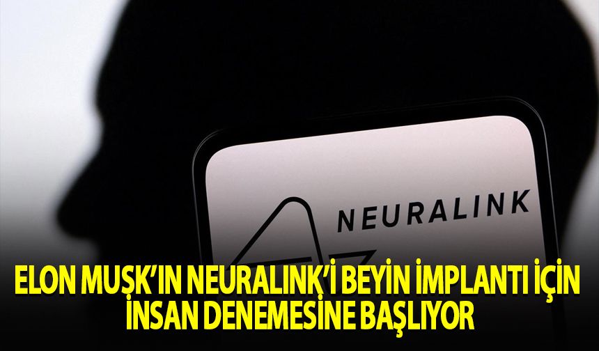 Neuralink beyin implantı için insan denemesine başlıyor