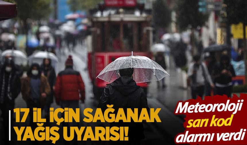 Kuvvetli yağış kapıda: Meteoroloji'den 17 il için sarı kodlu uyarı