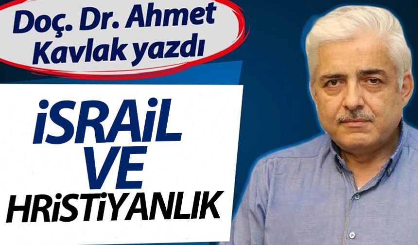 Ahmet Kavlak yazdı: İsrail ve Hristiyanlık