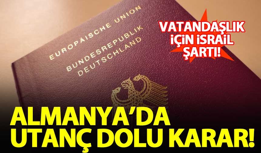 Almanya'da vatandaşlık için 'İsrail'e destek şartı' koşuldu!