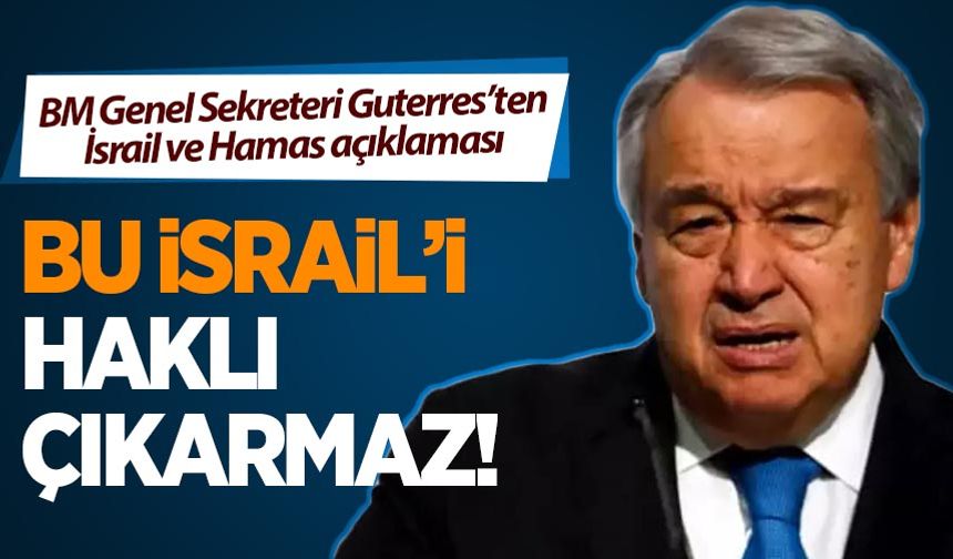 Guterres'ten son dakika İsrail ve Hamas açıklaması!