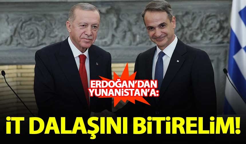 Erdoğan'dan Yunanistan'a: İt dalaşını bitirelim!