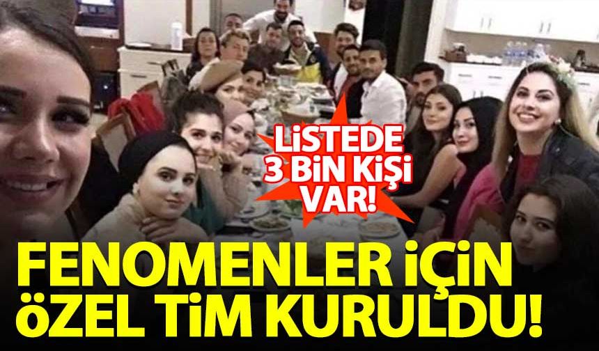 Fenomenler için özel tim kuruldu! Listede 3 bin kişi var...