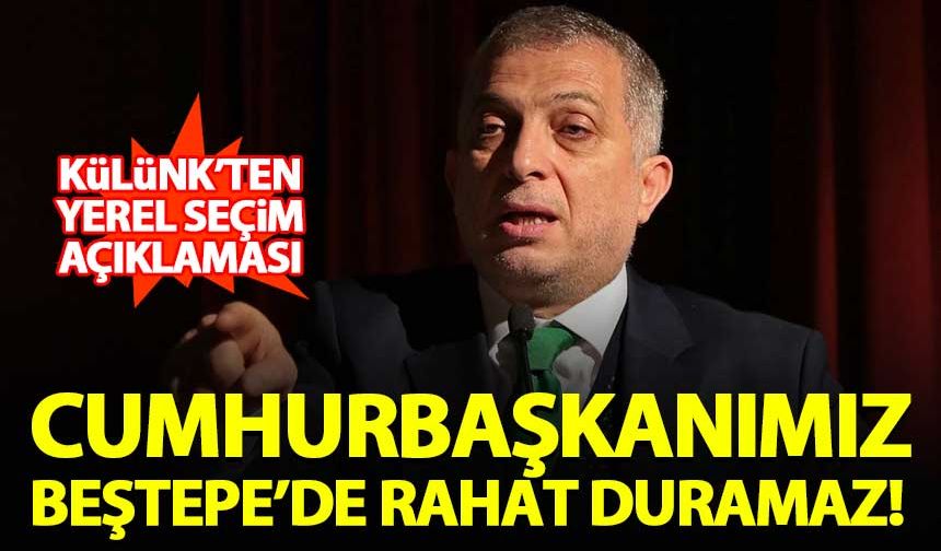 Metin Külünk: Yerel seçimler kaybedilirse cumhurbaşkanımız Beştepe'de rahat oturamaz!