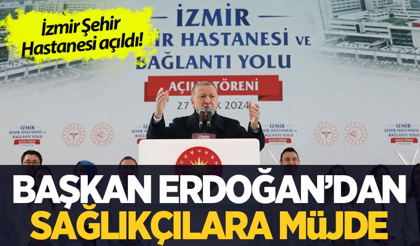 İzmir Şehir Hastanesi açıldı! Cumhurbaşkanı Erdoğan'dan atama müjdesi