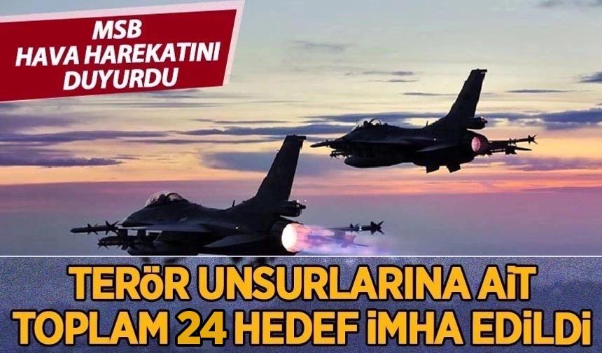 Irak'ın kuzeyine hava harekatı: 24 hedef imha edildi