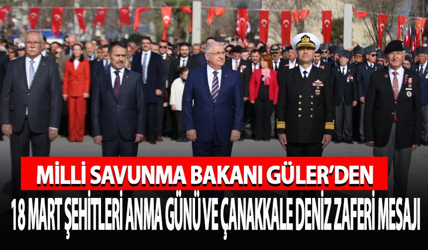 Bakan Güler'den 18 Mart Şehitleri Anma Günü ve Çanakkale Deniz Zaferi mesajı