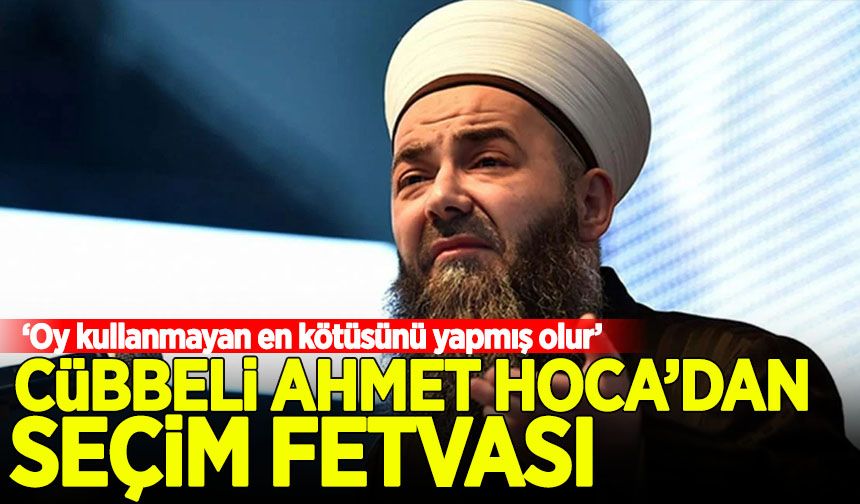 Cübbeli Ahmet'ten 'seçim fetvası'