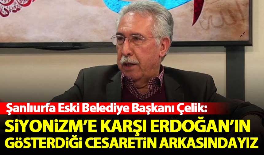 İbrahim Halil Çelik: Siyonizm'e karşı Erdoğan'ın gösterdiği cesaret ve yiğitliğin arkasındayız