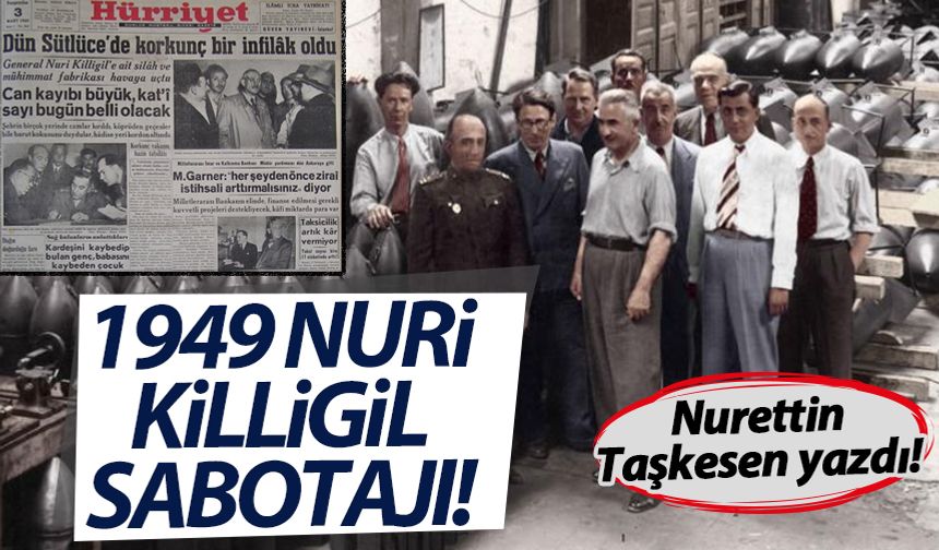 Nurettin Taşkesen yazdı: 1949 Nuri Killigil sabotajı!