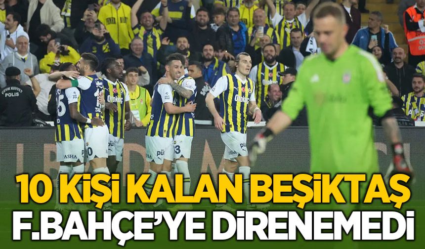 Fenerbahçe zirve takibini sürdürüyor! 10 kişilik Beşiktaş, Kadıköy'de kayıp