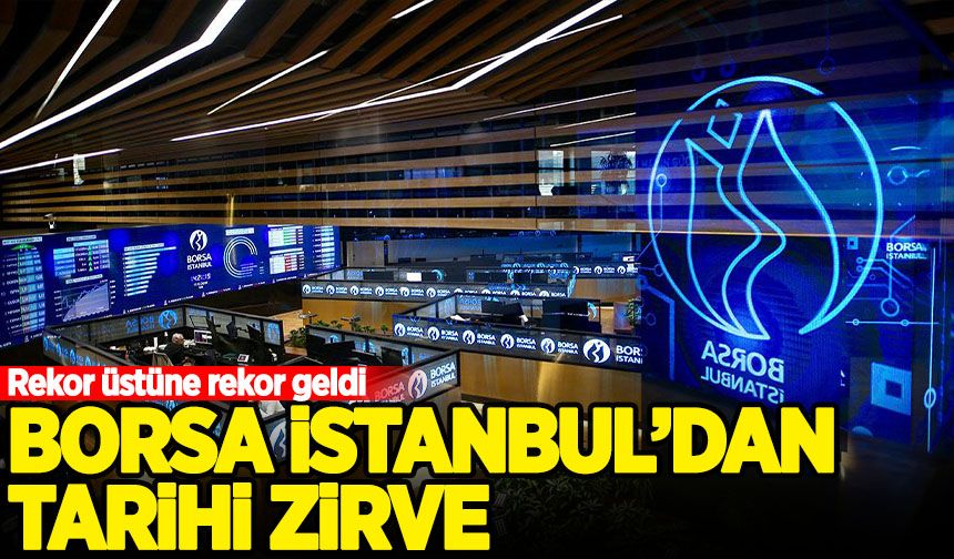 Borsa İstanbul'dan tarihi kapanış rekoru!