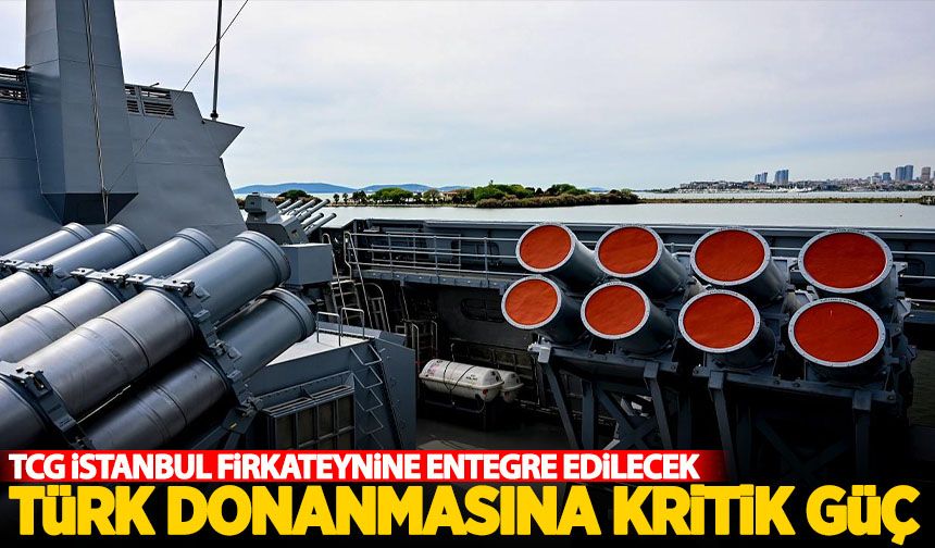 Türk donanmasına kritik güç: Füze sayısı iki katına çıkıyor