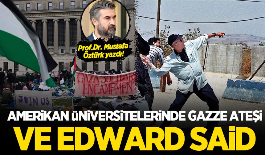 Mustafa Öztürk yazdı: Amerikan üniversitelerinde Gazze ateşi ve Edward Said