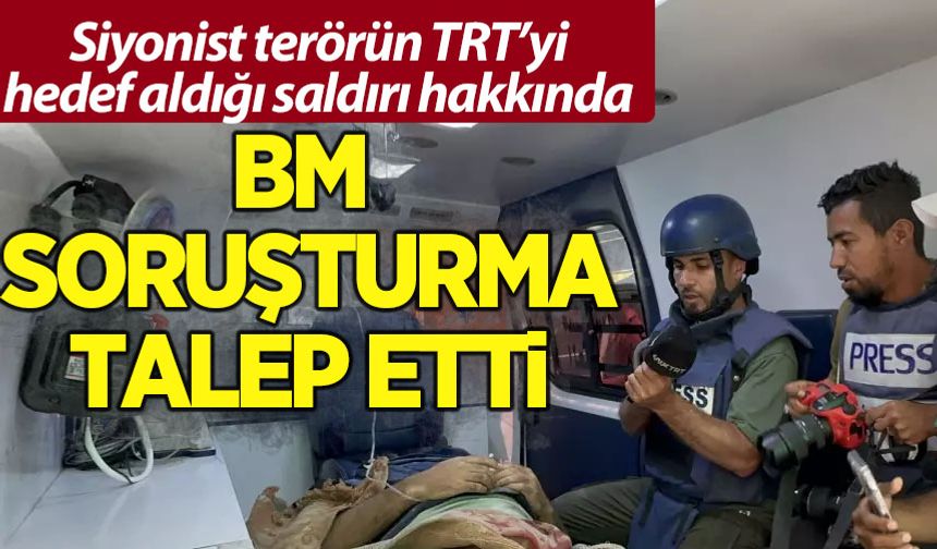 BM, TRT ekibine saldırıyla ilgili soruşturma talep etti