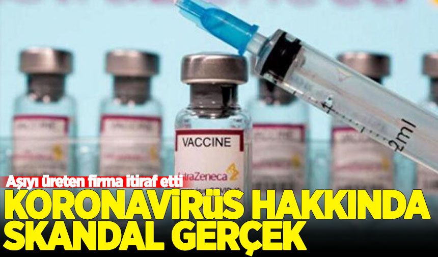 Koronavirüs hakkında skandal gerçek! O aşıyı üreten firma itiraf etti